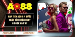 Nạp Tiền AO88: 4 Bước Thần Tốc Nhận Ngay 8.888k Vào Ví!